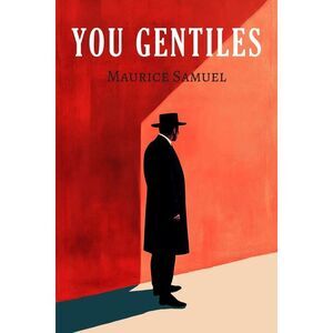 You Gentiles -- Maurice Samuel